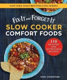 Fix-It and Forget-It Slow Cooker Comfort Foods : 150 Healthy and Nutritious Recipes