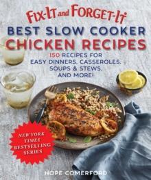 Fix-It and Forget-It Best Slow Cooker Chicken Recipes : Quick and Easy Dinners, Casseroles, Soups, Stews, and More!