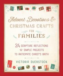 Advent Devotions & Christmas Crafts for Families : 24 Scripture Reflections & Simple Projects to Anticipate Christ's Birth