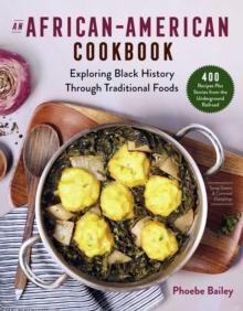 An African American Cookbook : Exploring Black History and Culture Through Traditional Foods