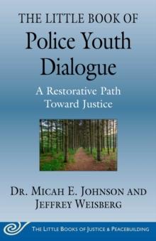 The Little Book of Police Youth Dialogue : A Restorative Path Toward Justice