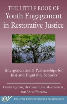 The Little Book of Youth Engagement in Restorative Justice : Intergenerational Partnerships for Just and Equitable Schools