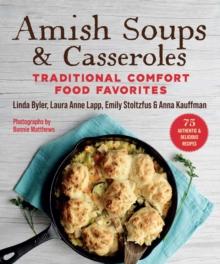 Amish Soups & Casseroles : Traditional Comfort Food Favorites