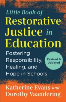 The Little Book of Restorative Justice in Education : Fostering Responsibility, Healing, and Hope in Schools