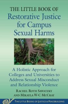 The Little Book of Restorative Justice for Campus Sexual Harms : A Holistic Approach for Colleges and Universities to Address Sexual Misconduct and Relationship Violence