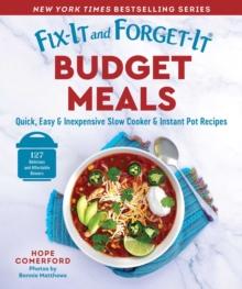 Fix-It and Forget-It Budget Meals : Quick, Easy & Inexpensive Slow Cooker & Instant Pot Recipes