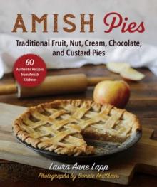 Amish Pies : Traditional Fruit, Nut, Cream, Chocolate, and Custard Pies