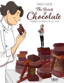 The Secrets Of Chocolate : A Gourmand's Trip Through A Top Chef's Atelier