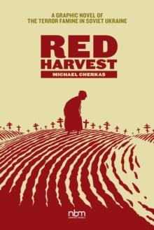 Red Harvest : A Graphic Novel of the Terror Famine in Soviet Ukraine