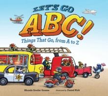 Let's Go ABC! : Things That Go, from A to Z