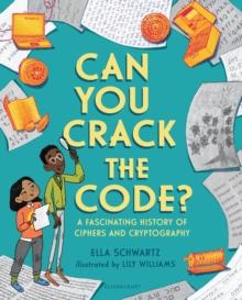 Can You Crack the Code? : A Fascinating History of Ciphers and Cryptography