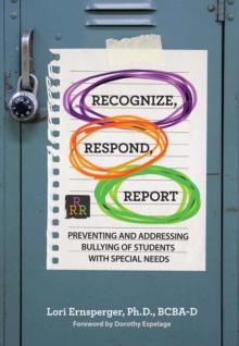 Recognize, Respond, Report : Preventing and Addressing Bullying of Students with Special Needs