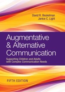 Augmentative & Alternative Communication : Supporting Children and Adults with Complex Communication Needs