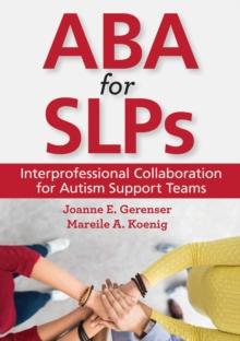 ABA for SLPs : Interprofessional Collaboration for Autism Support Teams