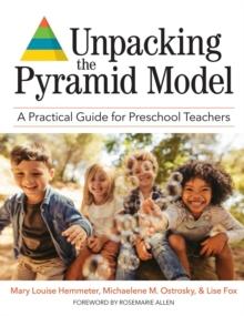 Unpacking the Pyramid Model : A Practical Guide for Preschool Teachers