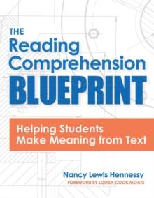 The Reading Comprehension Blueprint : Helping Students Make Meaning from Text