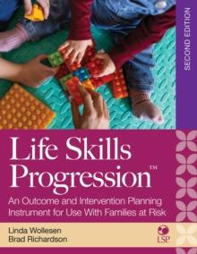 Life Skills Progression, 2e : An Outcome and Intervention Planning Instrument for Use With Families at Risk