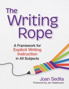 The Writing Rope : A Framework for Explicit Writing Instruction in All Subjects