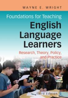 Foundations for Teaching English Language Learners : Research, Theory, Policy, and Practice