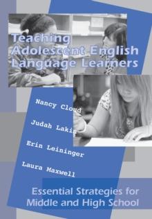 Teaching Adolescent English Language Learners : Essential Strategies for Middle and High School