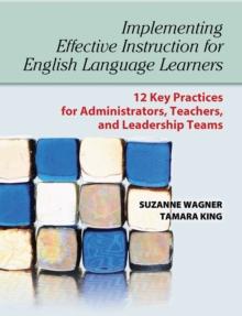 Implementing Effective Instruction for English Language Learners : 12 Key Practices for Administrators, Teachers, and Leadership Teams