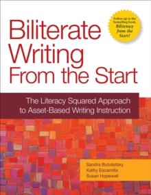 Biliterate Writing from the Start : The Literacy Squared Approach to Asset-Based Writing Instruction