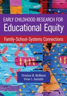 Early Childhood Research for Educational Equity : Family-School-Systems Connections