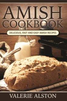 Amish Cookbook : Delicious, Fast and Easy Amish Recipes