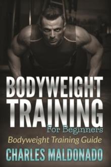 Bodyweight Training For Beginners : Bodyweight Training Guide