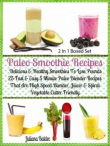 Paleo Smoothie Recipes: Delicious & Healthy Lose Pounds Recipes : 25 Easy 5 Minute Paleo Blender Recipes - Boxed Set