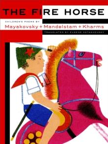 Fire Horse: Children's Poems by Vladimir Mayakovsky, Osip Mandelstam and Daniil Kharms