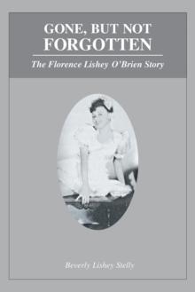 Gone, but Not Forgotten : The Florence Lishey O'Brien Story