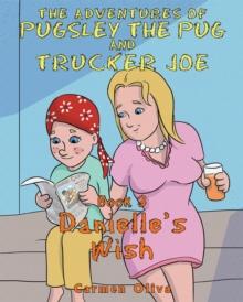 The Adventures of Pugsley the Pug and Trucker Joe : Danielle's Wish