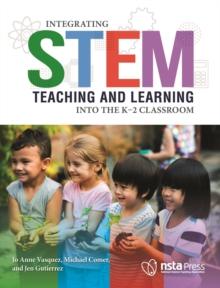 Integrating STEM Teaching and Learning Into the K-2 Classroom