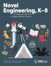 Novel Engineering, K-8 : An Integrated Approach to Engineering and Literacy