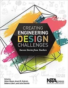 Creating Engineering Design Challenges : Success Stories from Teachers