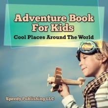 Adventure Book For Kids : Cool Places Around The World