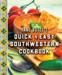 Jane Butel's Quick and Easy Southwestern Cookbook : Revised Edition