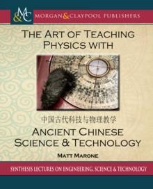 The Art of Teaching Physics with Ancient Chinese Science and Technology