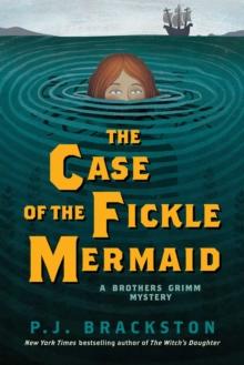 The Case of the Fickle Mermaid : A Brothers Grimm Mystery