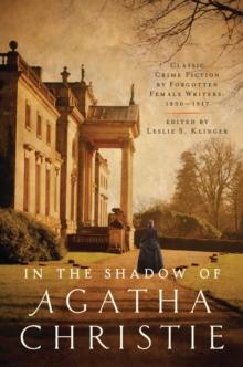 In the Shadow of Agatha Christie : Classic Crime Fiction by Forgotten Female Writers: 1850-1917