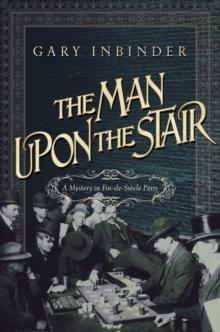 The Man Upon the Stair : A Mystery in Fin de Siecle Paris