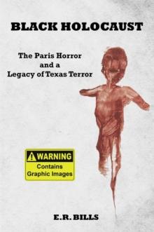 Black Holocaust : The Paris Horror and a Legacy of Texas Terror