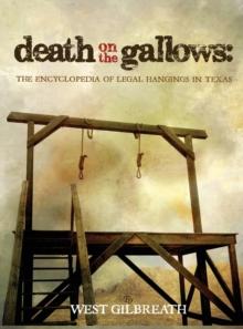 Death on the Gallows : The Encyclopedia of Legal Hangings in Texas