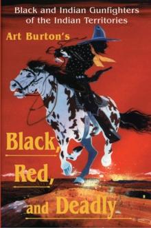 Black, Red and Deadly : Black and Indian Gunfighters of the Indian Territory, 1870-1907