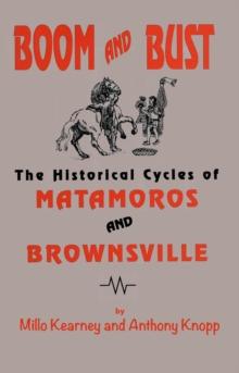 Boom and Bust : The Historical Cycles of Matamoras and Brownsville