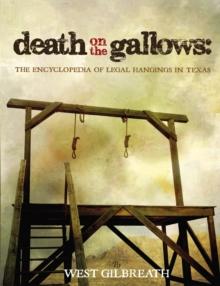 Death on the Gallows : The Encyclopedia of Legal Hangings in Texas