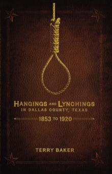 Hangings and Lynchings in Dallas County, Texas : 1853 to 1920