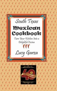 South Texas Mexican Cookbook : Turn Your Kitchen Into a Delightful Cocina