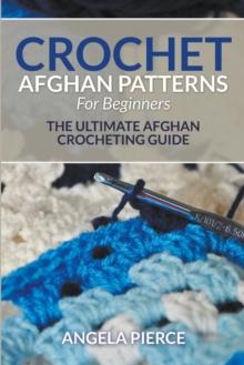 Crochet Afghan Patterns For Beginners : The Ultimate Afghan Crocheting Guide